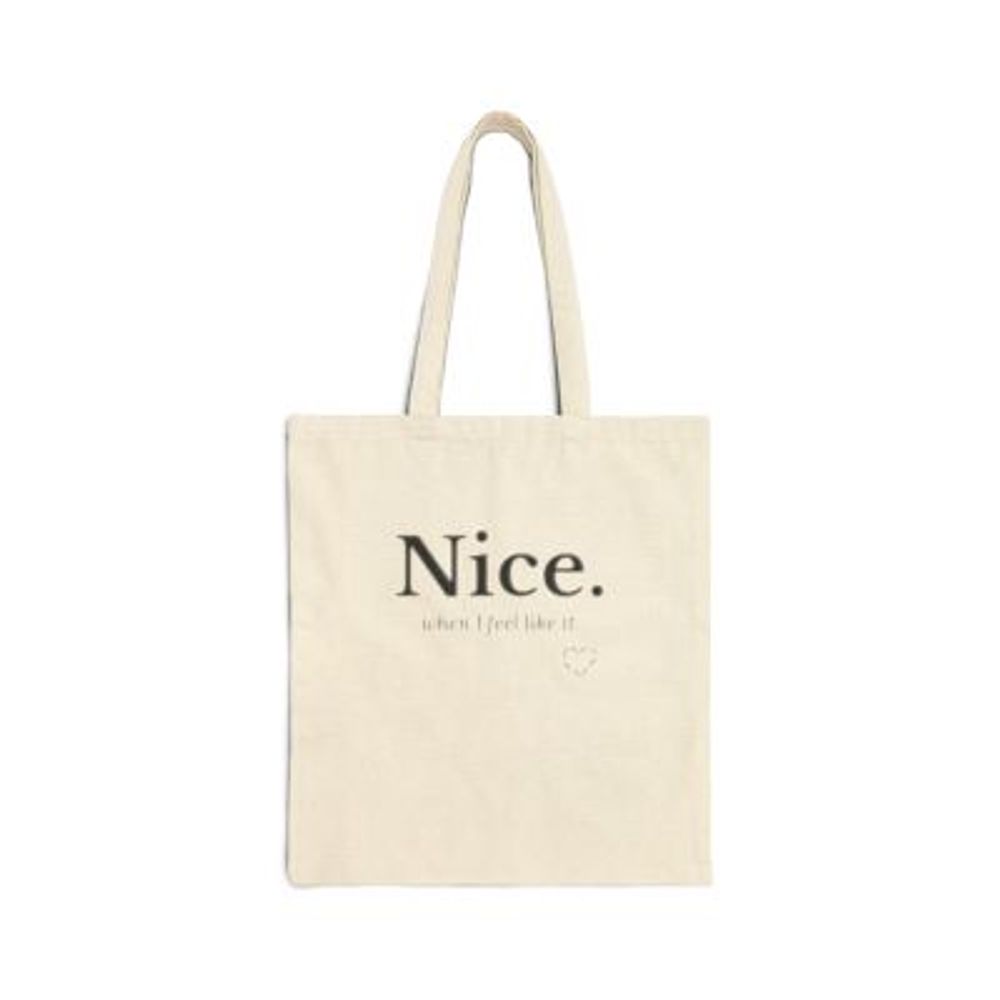 Nice. when I feel like it. | Cotton Tote Bag